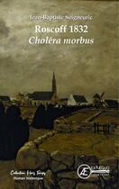 Couverture du livre « Roscoff 1832 : Choléra morbus » de Jean-Baptiste Seigneuric aux éditions Ex Aequo