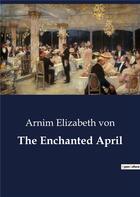 Couverture du livre « The enchanted april » de Elizabeth Von Arnim aux éditions Culturea