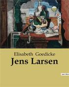 Couverture du livre « Jens Larsen » de Goedicke Elisabeth aux éditions Culturea