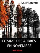 Couverture du livre « Comme des arbres en novembre » de Justine Huart aux éditions Noir Edition
