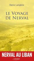 Couverture du livre « Le voyage de Nerval » de Denis Langlois aux éditions La Deviation