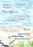 Couverture du livre « Dits reflets et dialogues » de Robert Nicolai aux éditions Borromees