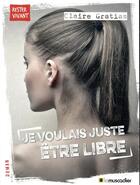 Couverture du livre « Je voulais juste être libre » de Claire Gratias aux éditions Le Muscadier