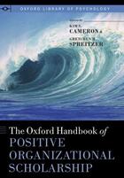 Couverture du livre « The Oxford Handbook of Positive Organizational Scholarship » de Kim S Cameron aux éditions Oxford University Press Usa