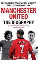 Couverture du livre « Manchester United: The Biography » de White Jim aux éditions Little Brown Book Group Digital
