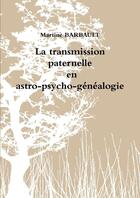 Couverture du livre « Transmission paternelle en astro-psycho-genealogie » de Martine Barbault aux éditions Lulu