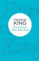 Couverture du livre « The Woman Who Was God » de Francis King aux éditions Pan Macmillan