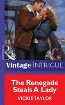 Couverture du livre « The Renegade Steals A Lady (Mills & Boon Vintage Intrigue) » de Vickie Taylor aux éditions Mills & Boon Series