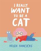 Couverture du livre « I really want to be a cat » de Helen Hancocks aux éditions Walker Books