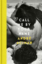 Couverture du livre « CALL ME BY YOUR NAME - GIFT EDITION » de Andre Aciman aux éditions Atlantic Books