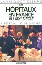 Couverture du livre « La vie quotidienne des hôpitaux en France au XIXe siècle » de Borsa Serge aux éditions Hachette Litteratures