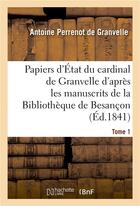 Couverture du livre « Papiers d'etat du cardinal de granvelle des manuscrits de la bibliotheque de besancon tome 1 » de Perrenot De Granvell aux éditions Hachette Bnf