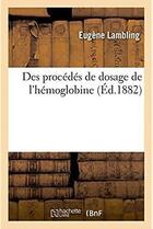 Couverture du livre « Des procedes de dosage de l'hemoglobine » de Lambling Eugene aux éditions Hachette Bnf