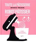 Couverture du livre « Toute la pâtisserie avec mon robot pâtissier » de  aux éditions Hachette Pratique