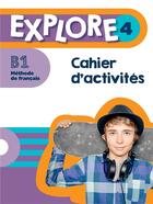 Couverture du livre « Explore 4 ; FLE ; cahier d'activités ; B1 » de Fabienne Gallon et Emilie Mathieu-Benoit aux éditions Hachette Fle