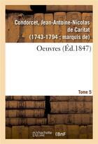 Couverture du livre « Oeuvres. tome 5 » de Condorcet aux éditions Hachette Bnf