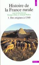 Couverture du livre « Histoire de la france rurale. des origines a 1340 - vol01 » de Georges Duby aux éditions Points