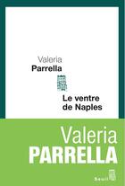 Couverture du livre « Le ventre de Naples » de Valeria Parrella aux éditions Seuil