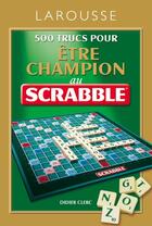 Couverture du livre « 500 trucs pour être champion au jeu Scrabble (édition 2011) » de  aux éditions Larousse