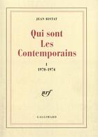 Couverture du livre « Qui sont les contemporains (Tome 1-1970-1974) » de Jean Ristat aux éditions Gallimard