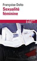 Couverture du livre « Sexualité féminine ; la libido génitale et son destin féminin » de Francoise Dolto aux éditions Gallimard