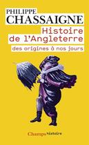 Couverture du livre « Histoire de l'angleterre (ne) des origines a nos jours » de Philippe Chassaigne aux éditions Flammarion