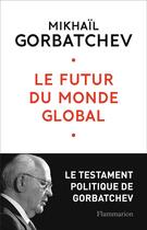 Couverture du livre « Le futur du monde global » de Mikhaïl Gorbatchev aux éditions Flammarion