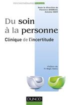 Couverture du livre « Du soin à la personne ; clinique de l'incertitude » de Florence Barruel et Antoine Bioy aux éditions Dunod