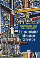 Couverture du livre « La soumission librement consentie (ne) » de Robert-Vincent Joule aux éditions Presses Universitaires De France