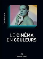 Couverture du livre « Le cinéma en couleurs » de Jessie Martin aux éditions Armand Colin