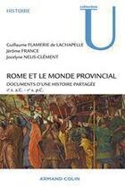 Couverture du livre « Rome et le monde provincial ; documents d'une histoire partagée » de Jocelyne Nelis-Clement et Guillaume Flamerie De Lachapelle et Jerome France aux éditions Armand Colin