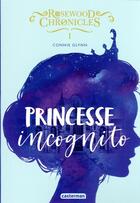 Couverture du livre « Rosewood chronicles Tome 1 : princesse incognito » de Connie Glynn aux éditions Casterman