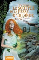 Couverture du livre « Le souffle de la pierre d'Irlande Tome 1 : le feu (édition 2012) » de Eric Simard aux éditions Magnard