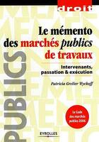 Couverture du livre « Le mémento des marchés publics de travaux » de Grelier Wyckoff aux éditions Eyrolles