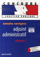 Couverture du livre « Annales corrigées ; adjoint administratif ; catégorie c ; concours 2007 et 2008 » de E Fontaine aux éditions Foucher