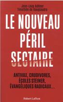 Couverture du livre « Le nouveau péril sectaire » de Jean-Loup Adenor et Timothee De Rauglaudre aux éditions Robert Laffont