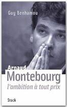 Couverture du livre « Arnaud Montebourg ; l'ambition à tout prix » de Guy Benhamou aux éditions Stock