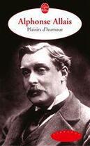 Couverture du livre « Plaisirs d'humour » de Alphonse Allais aux éditions Le Livre De Poche