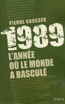 Couverture du livre « 1989 ; l'année où le monde a basculé » de Pierre Grosser aux éditions Perrin