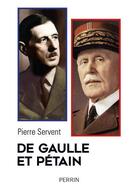 Couverture du livre « De Gaulle et Pétain » de Pierre Servent aux éditions Perrin