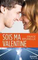 Couverture du livre « Sois ma valentine » de Grace Brunelle aux éditions Hqn