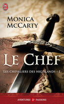 Couverture du livre « Les chevaliers des Highlands Tome 1 ; le chef » de Monica Mccarty aux éditions J'ai Lu