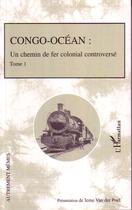 Couverture du livre « Congo-océan Tome 1 ; un chemin de fer colonial controversé » de Ieme Van Der Poel aux éditions L'harmattan