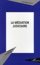 Couverture du livre « La médiation judiciaire » de Jean-Philippe Tricoit aux éditions L'harmattan