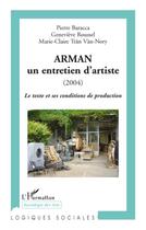 Couverture du livre « Arman, un entretien d'artiste (2004) ; le texte et ses conditions de production » de Pierre Baracca et Genevieve Roussel aux éditions L'harmattan