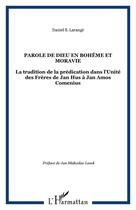 Couverture du livre « La parole de Dieu en Bohême et Moravie ; la tradition de la prédication dans l'unité des frères de Jan Hus à Jan Amos Comenius » de Daniel S. Larange aux éditions Editions L'harmattan