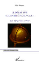 Couverture du livre « Le débat sur « l'identité nationale » essai à propos d'un fantôme » de Albin Wagener aux éditions Editions L'harmattan