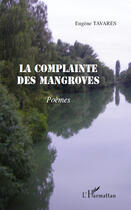 Couverture du livre « La complainte des mangroves » de Eugene Tavares aux éditions Editions L'harmattan