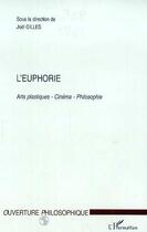 Couverture du livre « L'euphorie - arts plastiques- cinema- philosophie » de Joel Gilles aux éditions Editions L'harmattan