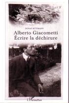 Couverture du livre « Alberto giacometti- ecrire la dechirure » de Donat Rutimann aux éditions Editions L'harmattan